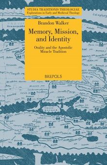 Memory, Mission, and Identity: Orality and the Apostolic Miracle Tradition (Studia Traditionis Theologiae)