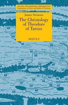 The Christology of Theodore of Tarsus: The Laterculus Malalianus and the Person and Work of Christ (Studia Traditionis Theologiae: Explorations in Early and Medieval Theology)