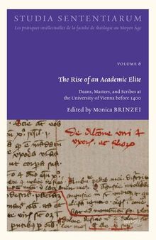 The Rise of an Academic Elite: Deans, Masters, and Scribes at the University of Vienna Before 1400 (Studia Sententiarum, 6) (English, French and Latin Edition)