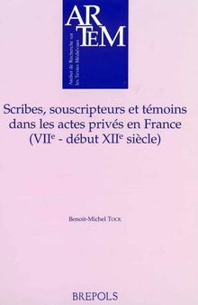 Scribes, souscripteurs et témoins dans les actes privés en France ( VIIe- début du XIIe siècle )