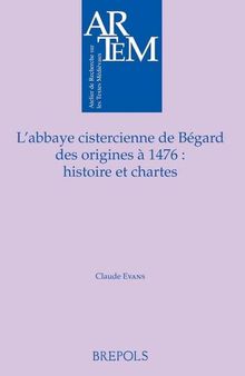 L'abbaye cistercienne de Bégard, des origines à 1476: Histoire et chartes
