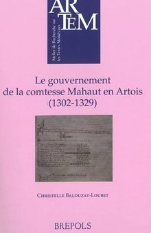 Le gouvernement de la comtesse Mahaut en Artois (1302-1329)