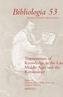 Transmission of Knowledge in the Late Middle Ages and the Renaissance (Bibliologia) (English, French and Italian Edition) (Bibliologia: Elementa Ad Librorum Studia Pertinentia, 53)