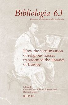 How the Secularization of Religious Houses Transformed the Libraries of Europe, 16th-19th Centuries