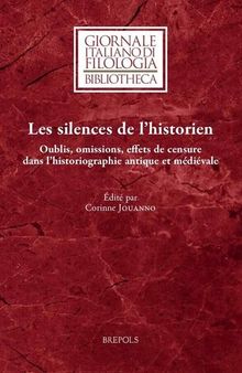 Les silences de l'historien: Oublis, omissions, effets de censure dans l'historiographie antique et médiévale