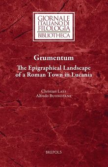 Grumentum: The Epigraphical Landscape of a Roman Town in Lucania (Giornale Italiano Di Filologia - Bibliotheca)