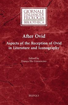 After Ovid: Aspects of the Reception of Ovid in Literature and Iconography (Giornale Italiano Di Filologia - Bibliotheca, 28) (English and Italian Edition)