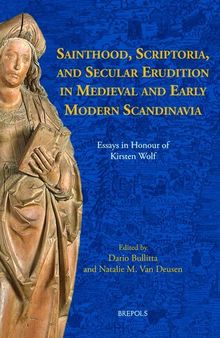 Sainthood, Scriptoria, and Secular Erudition in Medieval and Early Modern Scandinavia: Essays in Honour of Kirsten Wolf (ACTA Scandinavica, 13)