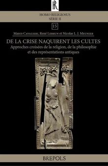 De la crise naquirent les cultes: Approches croisées de la religion, de la philosophie et des représentations antiques