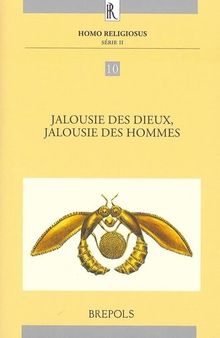 Jalousie des dieux, jalousie des hommes: Actes du colloque international organisé à Paris les 28-29 novembre 2008