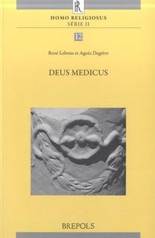 Deus Medicus: Actes du colloque organisé à Louvain-la-Neuve les 15 et 16 juin 2012