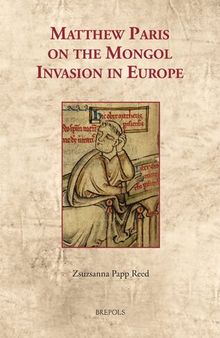 Matthew Paris on the Mongol Invasion in Europe (Cultural Encounters in Late Antiquity and the Middle Ages, 38) (English and Latin Edition)