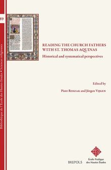 Reading the Church Fathers with St. Thomas Aquinas: Historical and Systematical Perspectives (Bibliotheque de L'Ecole Des Hautes Etudes, Sciences Religieu)