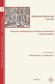 Enoncer / Denoncer l'Autre: Discours Et Representations Du Differend Confessionnel a l'Epoque Moderne (Bibliotheque de L'Ecole Des Hautes Etudes, Sciences Religieu) (French Edition)