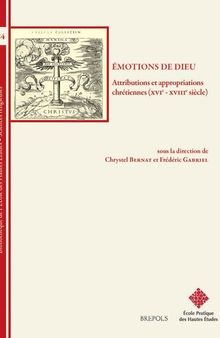 Emotions de Dieu: Attributions Et Appropriations Chretiennes (Xvie - Xviiie Siecle) (Bibliotheque de L'Ecole Des Hautes Etudes, Sciences Religieu) (French Edition)
