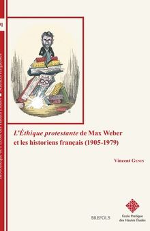 L'ethique Protestante De Max Weber Et Les Historiens Francais 1905-1979 (Bibliotheque De L'ecole Des Hautes Etudes, Sciences Religieuses, 191) (French Edition)