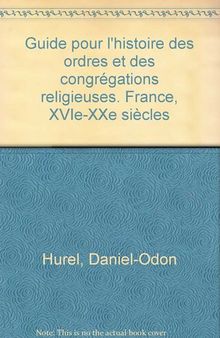 Guide pour l'Histoire des ordres et des congrégations religieuses (France, XVIe, XXe siècles)