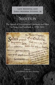 Sedition: The Spread of Controversial Literature and Ideas in France and Scotland, c. 1550-1610 (Late Medieval and Early Modern Studies, 28) (English and French Edition)