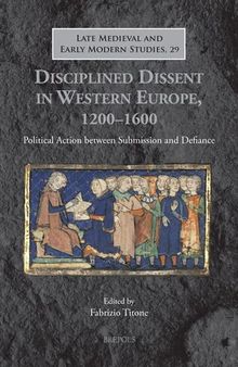 Disciplined Dissent in Western Europe, 1200-1600: Political Action Between Submission and Defiance (Late Medieval and Early Modern Studies, 29)
