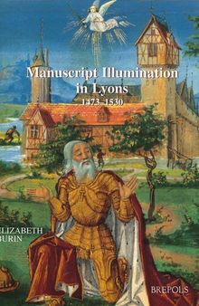 Manuscript Illuminations in Lyons (1473-1530) (ARS 3) (Ars Nova)