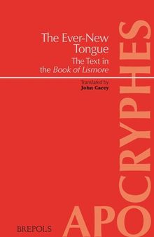 The Ever-new Tongue - in Tenga Bithnua: The Text in the Book of Lismore (Apocryphes) (Apocryphes, 15)