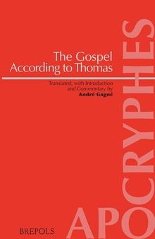 The Gospel According to Thomas: Introduction, Translation and Commentary (Apocryphes) (Apocryphes, 16)