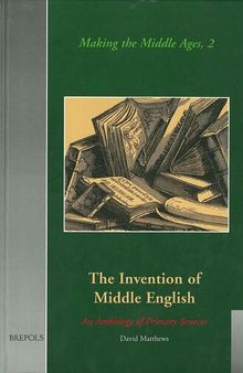 The Invention of Middle English: An Anthology of Sources, 1700-1864 (Making the Middle Ages)