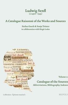 Ludwig Senfl (c.1490-1543): A Catalogue Raisonné of the Works and Sources: Volume 2: Catalogue of the Sources Abbreviations, Bibliography and Indexes (Epitome Musical)