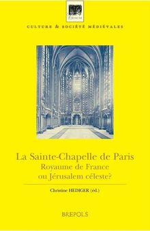 La Sainte-Chapelle de Paris : royaume de France ou