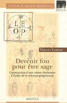 Devenir Fou Pouretre Sage: Construction D'Une Raison Christienne L'Aube De LA Reforme