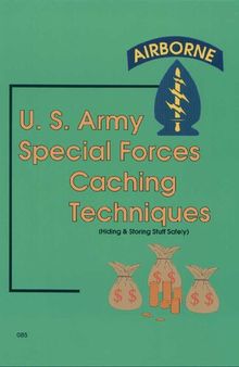 U. S. Army Special Forces Caching Techniques (Hiding & Storing Stuff Safely)