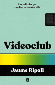 Videoclub: Las películas que cambiaron nuestra vida