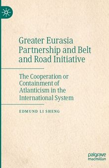 Greater Eurasia Partnership and Belt and Road Initiative: The Cooperation or Containment of Atlanticism in the International System