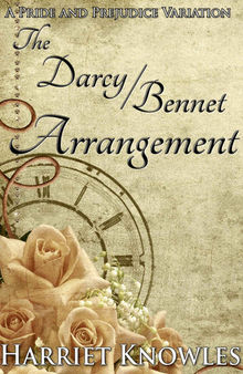 The Darcy Bennet Arrangement: A Pride and Prejudice Regency Variation