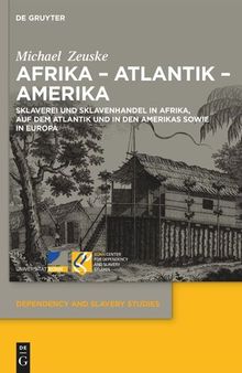 Afrika – Atlantik – Amerika: Sklaverei und Sklavenhandel in Afrika, auf dem Atlantik und in den Amerikas sowie in Europa
