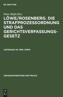 Löwe/Rosenberg. Die Strafprozeßordnung und das Gerichtsverfassungsgesetz: Lieferung 30 MRK, IPBPR
