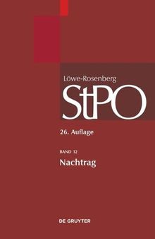 Löwe/Rosenberg. Die Strafprozeßordnung und das Gerichtsverfassungsgesetz: Band 12 Nachtrag