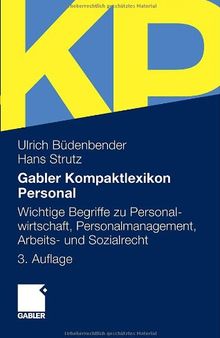 Gabler Kompaktlexikon Personal: Wichtige Begriffe zu Personalwirtschaft, Personalmanagement, Arbeits- und Sozialrecht: Wichtige Begriffe zu ... kurz nachgeschlagen, griffig erläutert