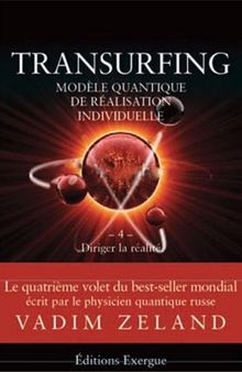Transurfing, modèle quantique de réalisation personnelle : Tome 4, Diriger la réalité