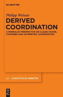 Derived Coordination: A Minimalist Perspective on Clause Chains, Converbs and Asymmetric Coordination