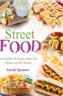 Street Food: Irresistible Recipes from the Streets of the World