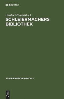 Schleiermachers Bibliothek: Bearbeitung des faksimilierten Rauchschen Auktionskatalogs und der Hauptbücher des Verlages G. Reimer