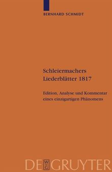 Schleiermachers Liederblätter 1817: Edition, Analyse und Kommentar eines einzigartigen Phänomens