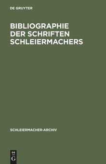 Bibliographie der Schriften Schleiermachers: Nebst einer Zusammenstellung und Datierung seiner gedruckten Predigten