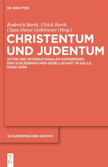 Christentum und Judentum: Akten des Internationalen Kongresses der Schleiermacher-Gesellschaft in Halle, März 2009