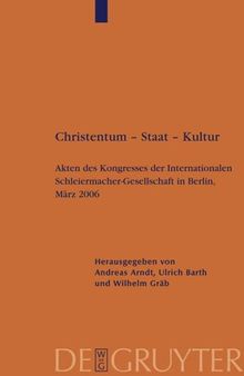 Christentum – Staat – Kultur: Akten des Kongresses der Internationalen Schleiermacher-Gesellschaft in Berlin, März 2006