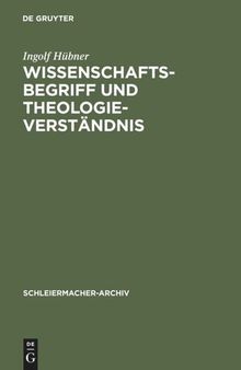 Wissenschaftsbegriff und Theologieverständnis: Eine Untersuchung zu Schleiermachers Dialektik