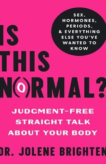 Is This Normal?: Judgment-Free Straight Talk about Your Body