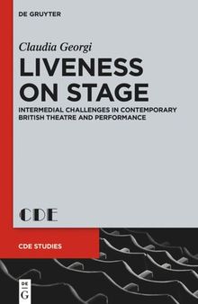 Liveness on Stage: Intermedial Challenges in Contemporary British Theatre and Performance