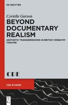 Beyond Documentary Realism: Aesthetic Transgressions in British Verbatim Theatre